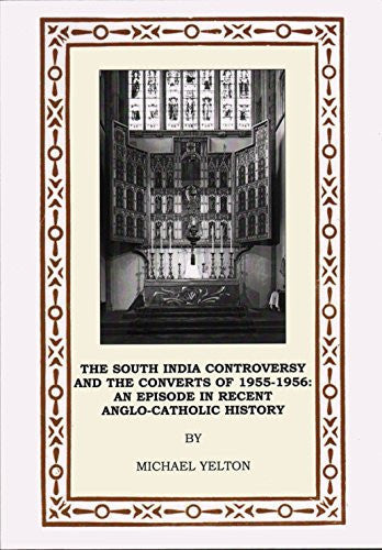 The South India Controversy and the Converts of 1955-1956: An Episode in Recent Anglo-Catholic History