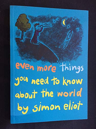 Even More Things You Need To Know About the World By Simon Eliot
