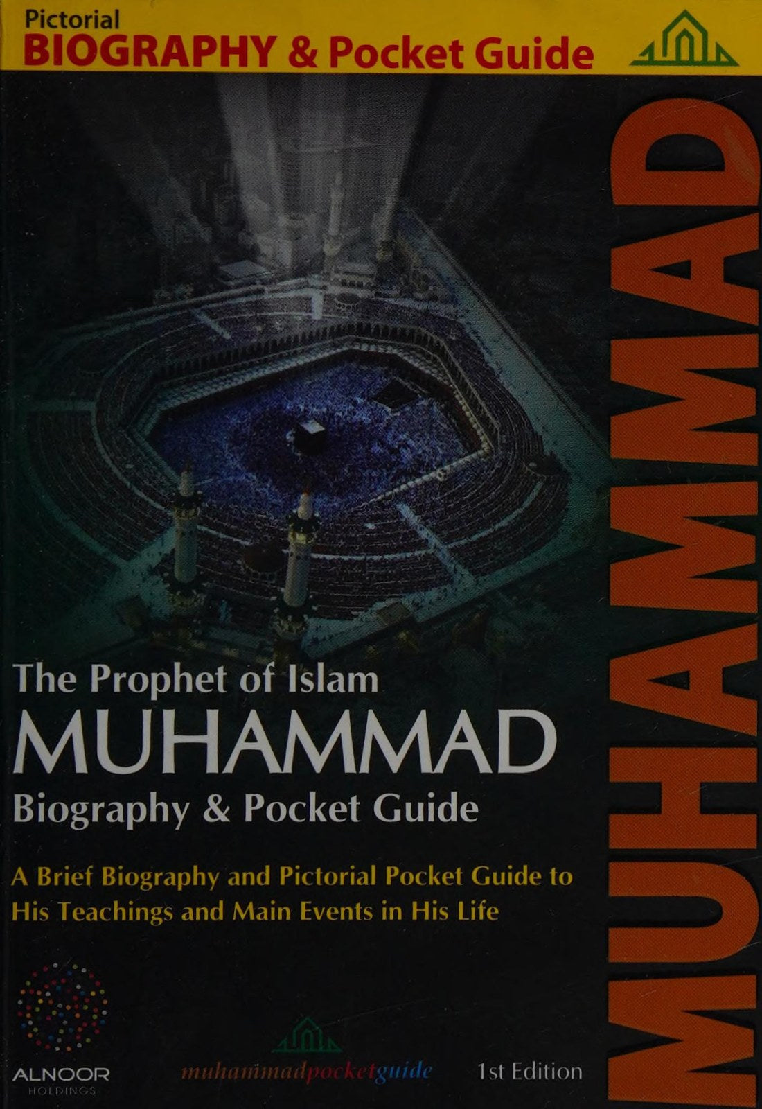 The Prophet of Islam Muhammad, Biography & Pocket Guide (A pictorial guide for the ethical basis of the Islamic civilization)