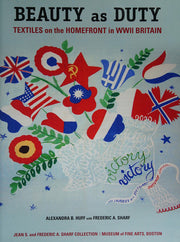 Beauty as Duty - Textiles on the Homefront in WWII Britain by Alexandra Huff, Frederic A Sharf (2011) Hardcover