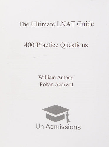 The Ultimate LNAT Guide: 400 Practice Questions: Fully Worked Solutions, Time Saving Techniques, Score Boosting Strategies, 15 Annotated Essays. 2019 ... Admissions Test for Law (LNAT) UniAdmissions