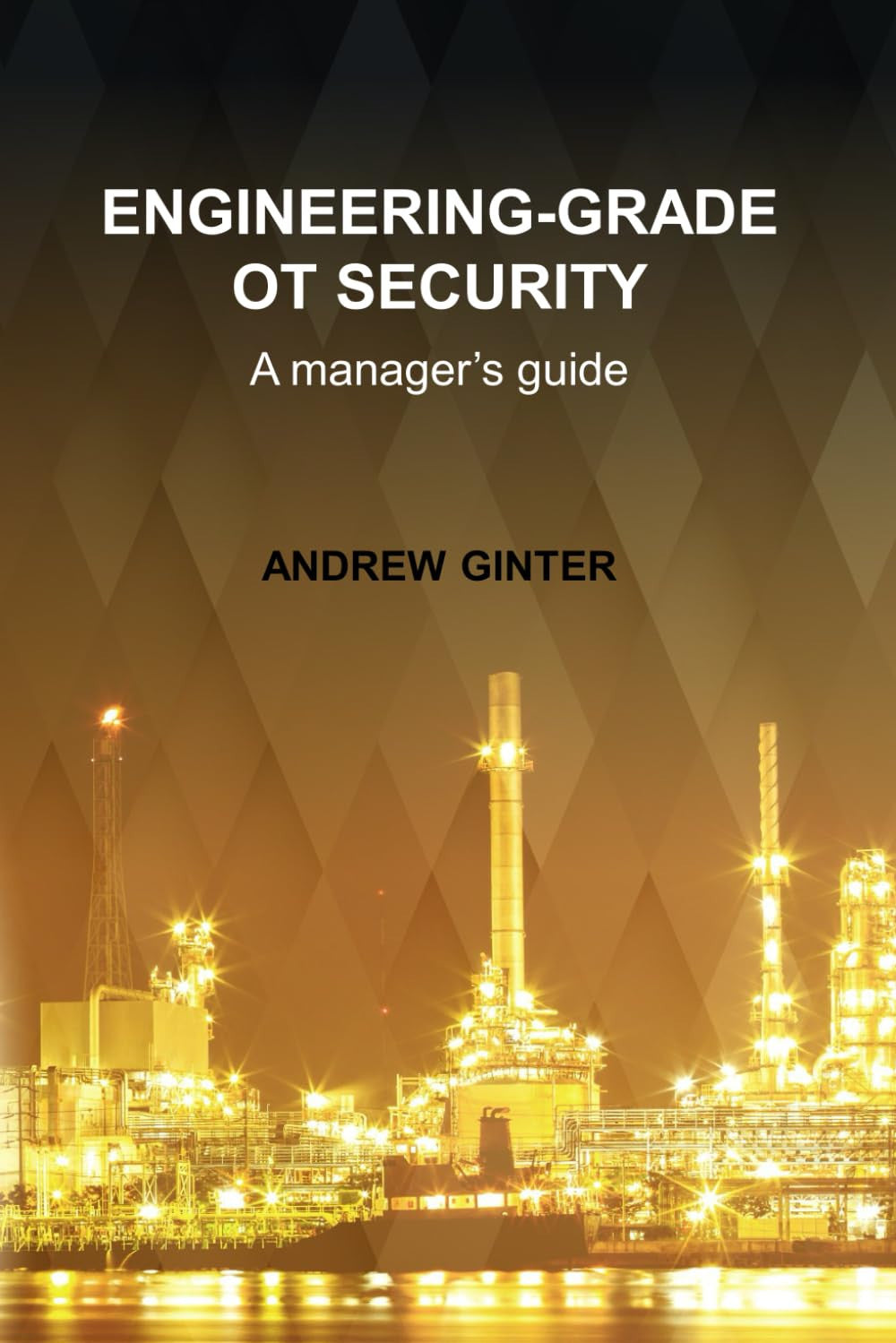 Engineering-Grade OT Security: A manager's guide