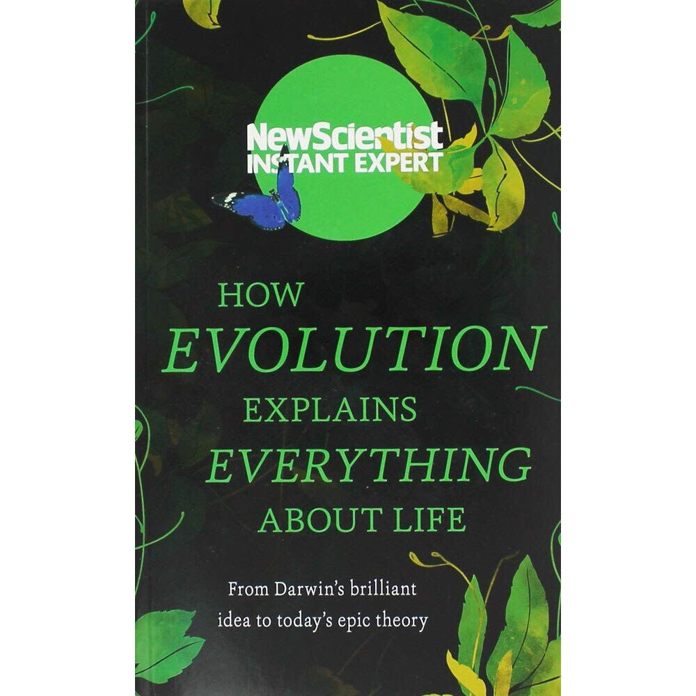 New Scientist How Evolution Explains Everything About Life