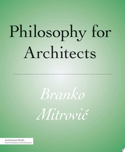 [Philosophy for Architects (Architecture Briefs)] [By: Branko Mitrovi] [August, 2011]