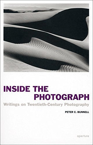 Inside the Photograph: Writings on Twentieth-Century Photography (Aperture Ideas)