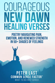 Courageous New Dawn: Healing Verses – Poetry Navigating Pain, Emotion, and Renewed Strength in 50+ Shades of Feelings: 1