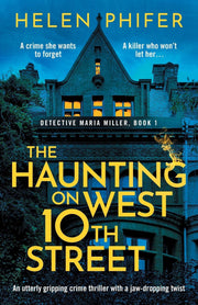 The Haunting on West 10th Street: An utterly gripping crime thriller with a jaw-dropping twist: A Totally Gripping Supernatural Crime Thriller: 1 (Detective Maria Miller)