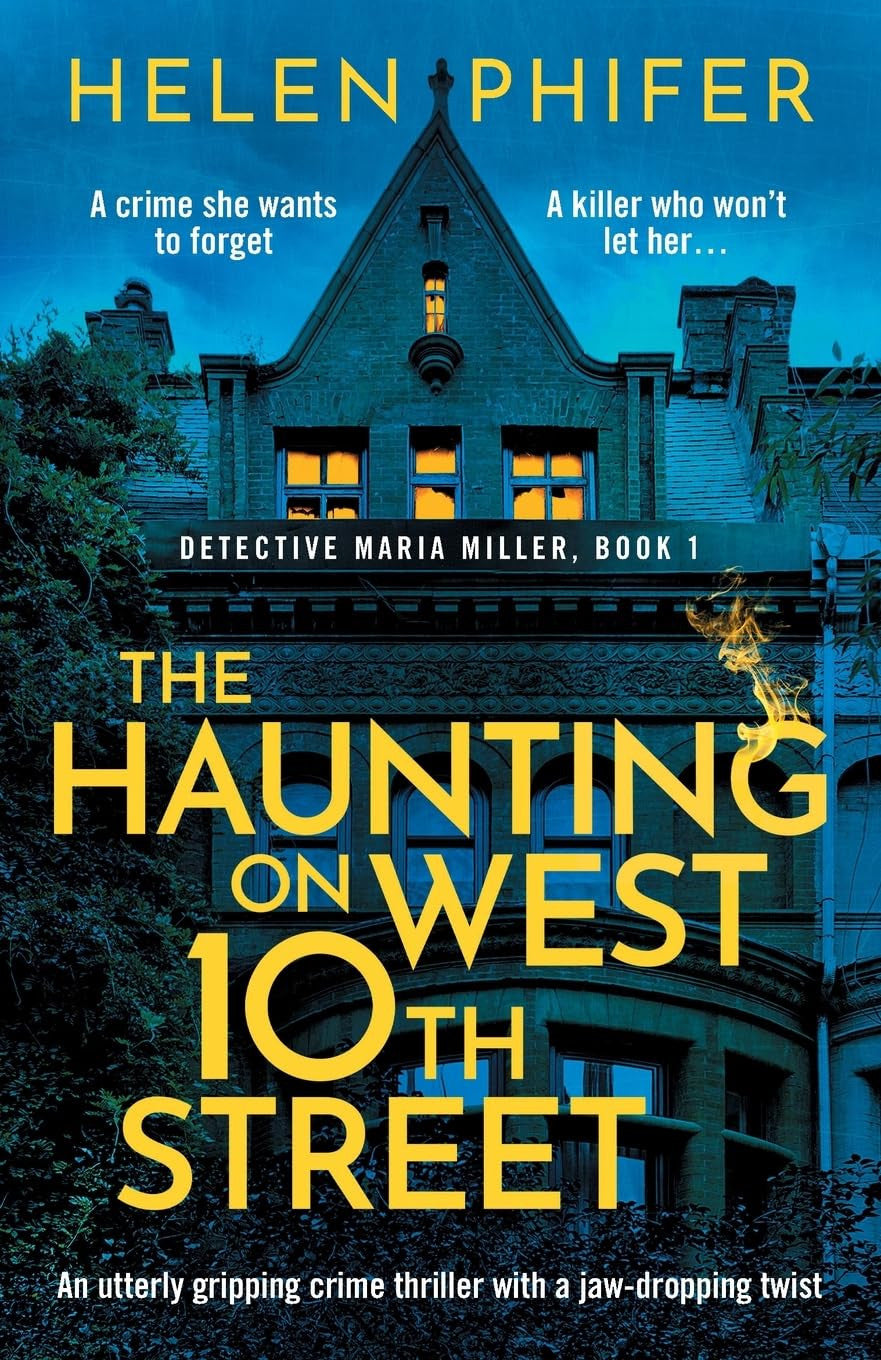 The Haunting on West 10th Street: An utterly gripping crime thriller with a jaw-dropping twist: A Totally Gripping Supernatural Crime Thriller: 1 (Detective Maria Miller)