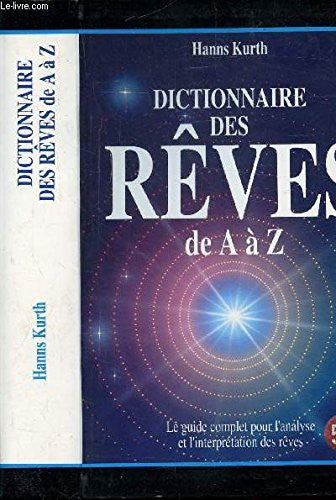DICTIONNAIRE DES REVES DE A A Z - LE GUIDE COMPLET POUR L'ANALYSE ET L'INTERPRETATION DES REVES