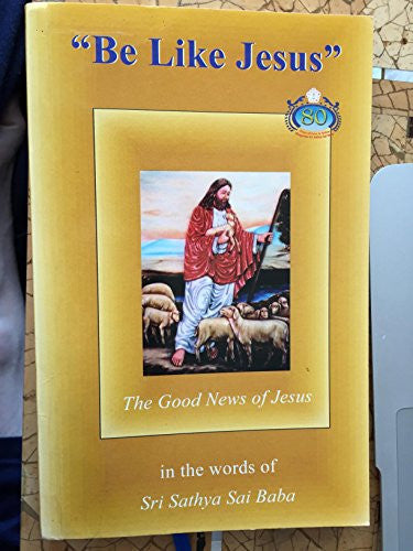 "Be Like Jesus" The Good News of Jesus in the word