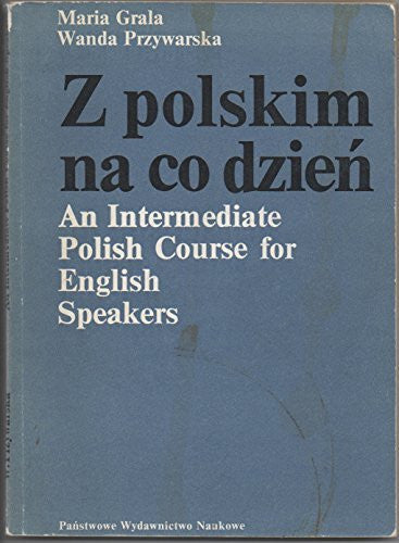 Z polskim na co dzien. An Intermediate Polish Course for English Speakers.