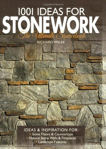 1001 IDEAS FOR STONEWORK THE ULTIMATE SOURCEBOOK