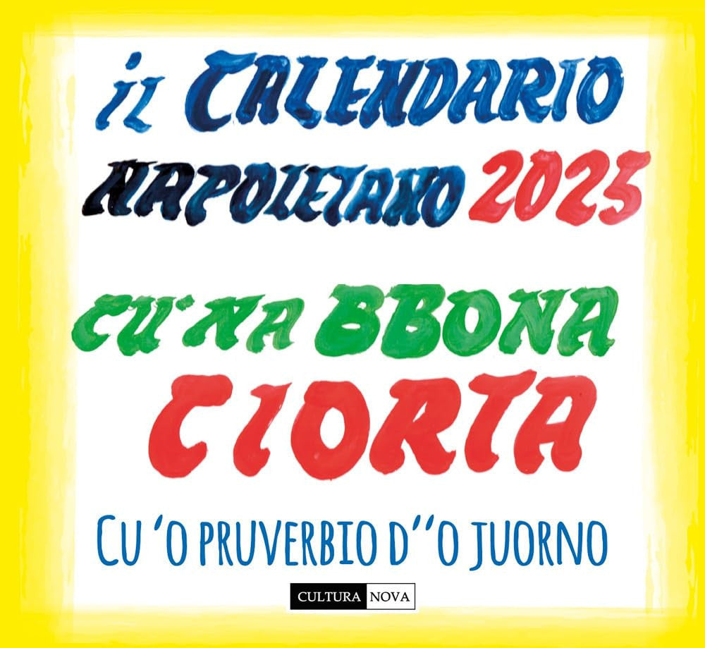 The Neapolitan Calendar 2025. 'O calenanrio 'e Napule. Cu 'na bboan ciorta e cu 'o pruverbio d''o juorno. Illustrated edition