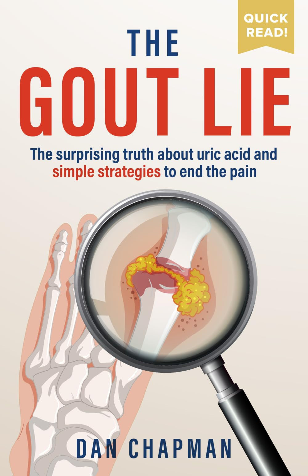 The Gout Lie: The surprising truth about uric acid and simple strategies to end the pain