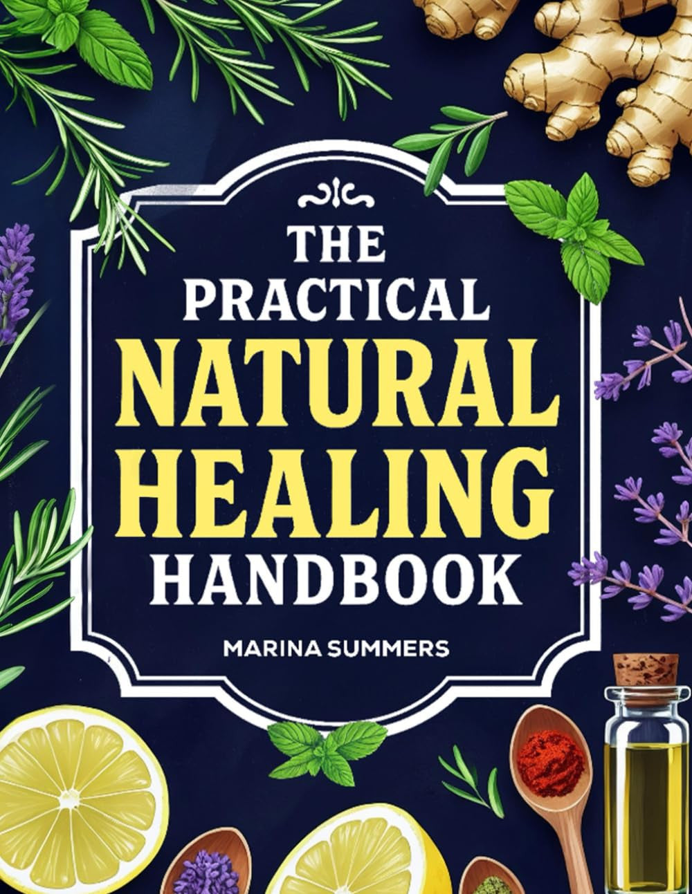 The Practical Natural Healing Handbook: 130+ Effective Natural Home Remedies To Relieve Pain, Boost Immunity, Reduce Stress & Anxiety Using ... Ingredients (Full Color) (The Healing Path)