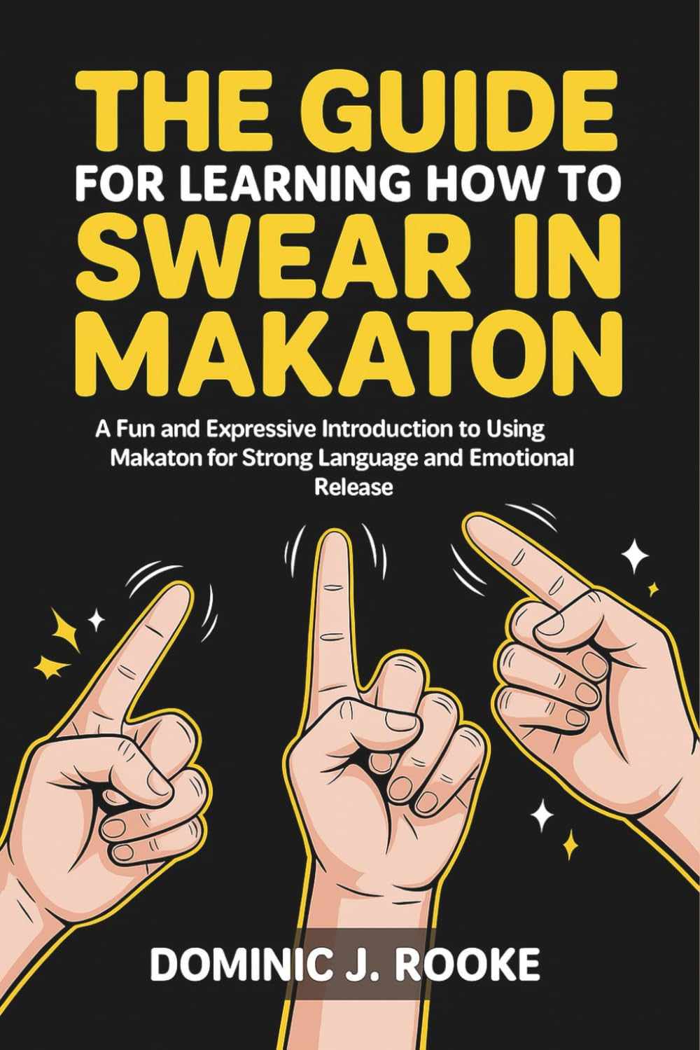 The Guide for Learning How to Swear in Makaton: A Fun and Expressive Introduction to Using Makaton for Strong Language and Emotional Release