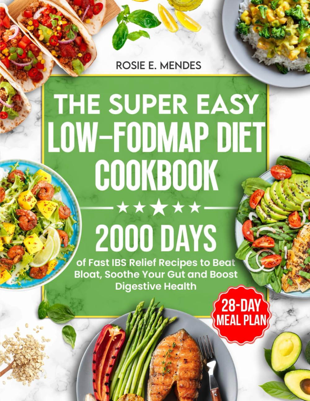 The Super Easy Low-FODMAP Diet Cookbook: 2000 Days of Fast IBS Relief Recipes to Beat Bloat, Soothe Your Gut and Boost Digestive Health | Full Color Edition