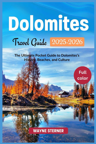 Dolomites Travel Guide 2025-2026 (Full-color): The Ultimate Pocket Guide to Dolomites’s History, Beaches, and Culture (World Wanderer's Guides)