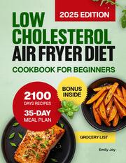 Low Cholesterol Air Fryer Diet Cookbook for Beginners: 2100 Days of Healthy, Easy & Delicious Recipes to Lower Cholesterol & Manage Blood Pressure. ... Diet Made Simple: Easy & Delicious Recipes)