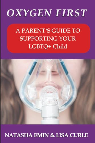 OXYGEN FIRST: A Parent’s Guide to Supporting Your LGBTQ+ Child