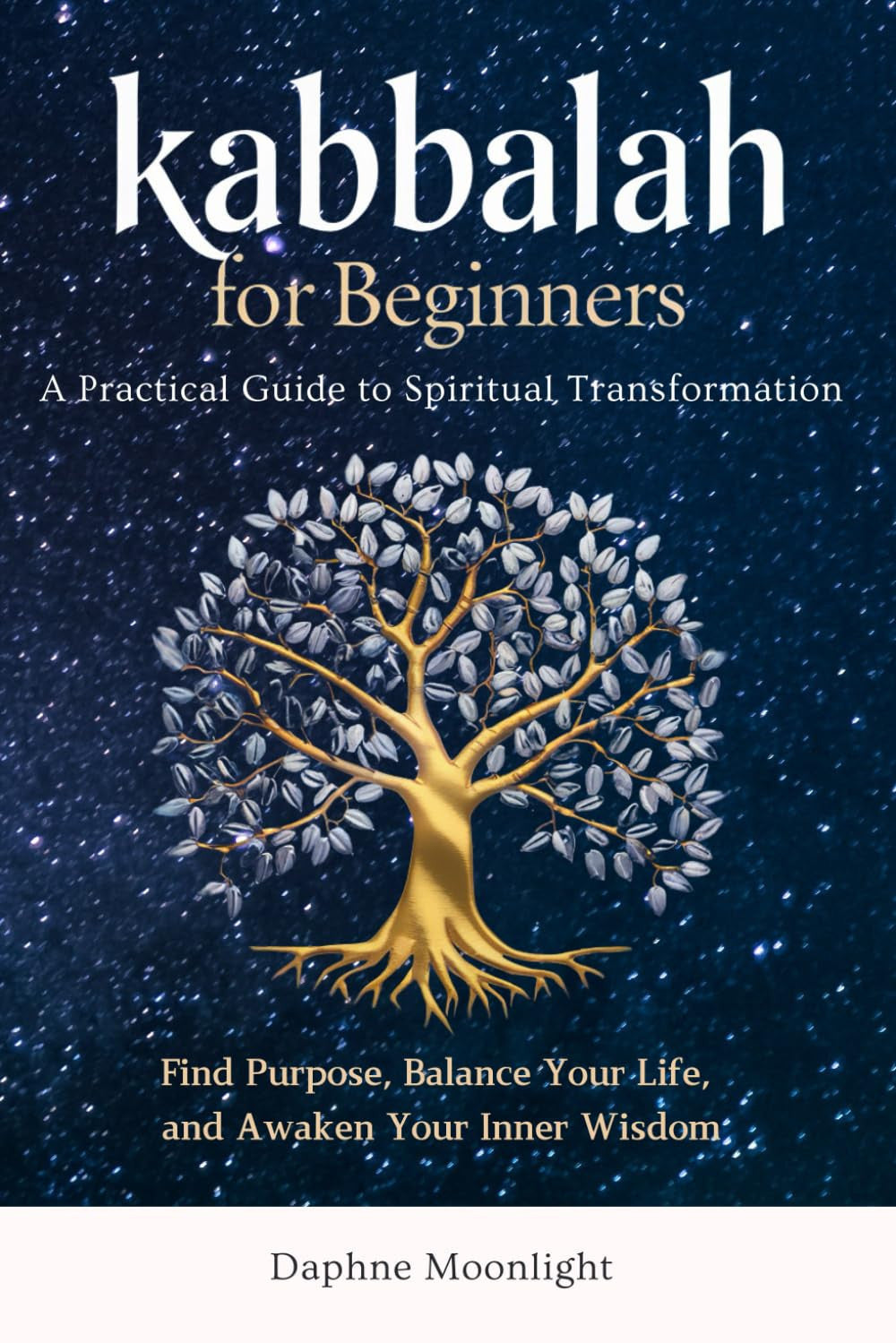Kabbalah for Beginners: A Practical Guide to Spiritual Transformation: Find Purpose, Balance Your Life, and Awaken Your Inner Wisdom