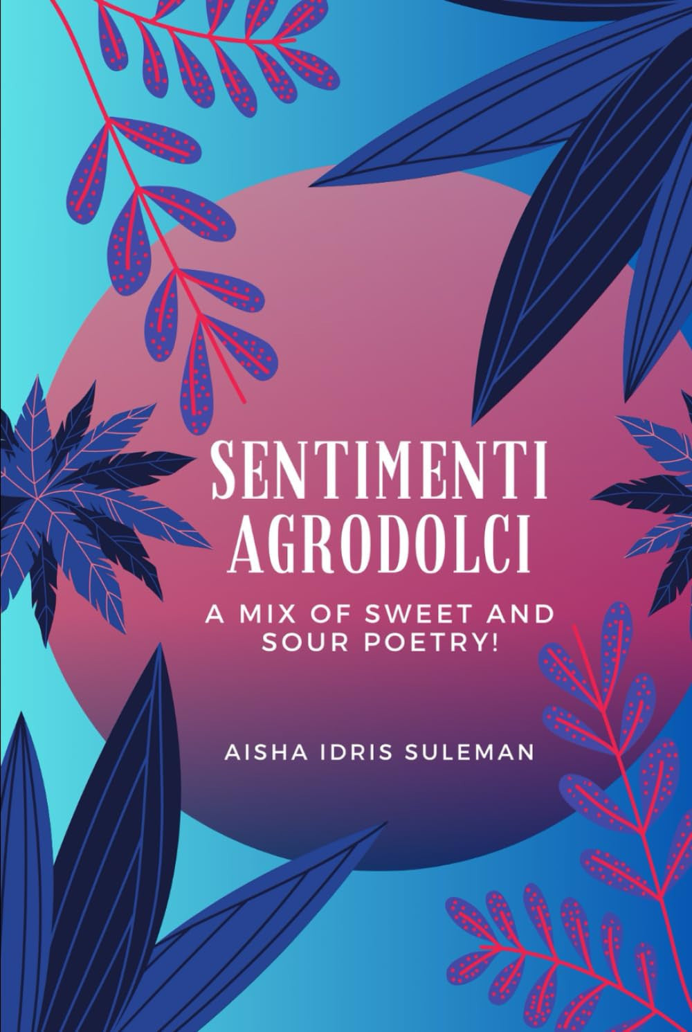 Sentimenti Agrodolci - A Mix Of Sweet And Sour Poetry