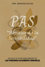Abrazando la Sensibilidad: UN VIAJE DE AUTOCONOCIMIENTO DE LAS PERSONAS ALTAMENTE SENSIBLES (PAS)