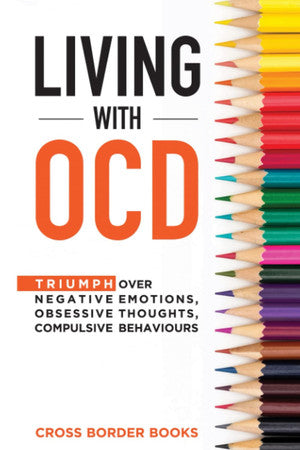 LIVING WITH OCD: Triumph over Negative Emotions, Obsessive Thoughts, and Compulsive Behaviors (The OCD Breakthrough Series)