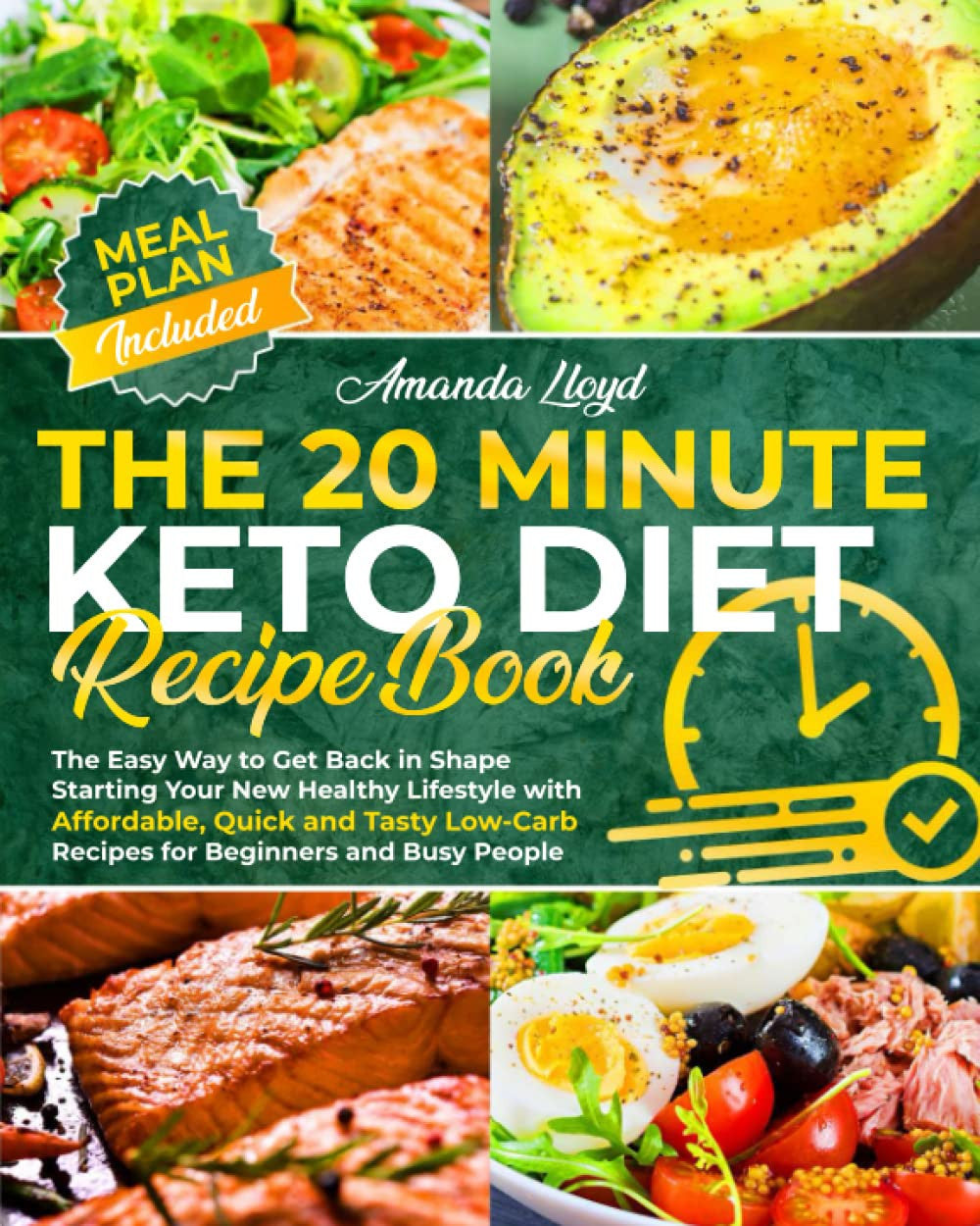 The 20 Minute Keto Diet Recipe Book: The Easy Way to Get Back in Shape Starting Your New Healthy Lifestyle with Affordable, Quick & Tasty Low-Carb Recipes for Beginners & Busy People