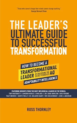 The Leader’s Ultimate Guide To Successful Transformation: How to become a transformational leader, by unlocking the secret power of AQ - Adaptability ... to navigate change and uncertainty at work)