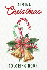 Calming Christmas Coloring Book: An Adult Coloring Book Filled With Gorgeous Christmas Decorations (Enchanted Christmas Coloring)