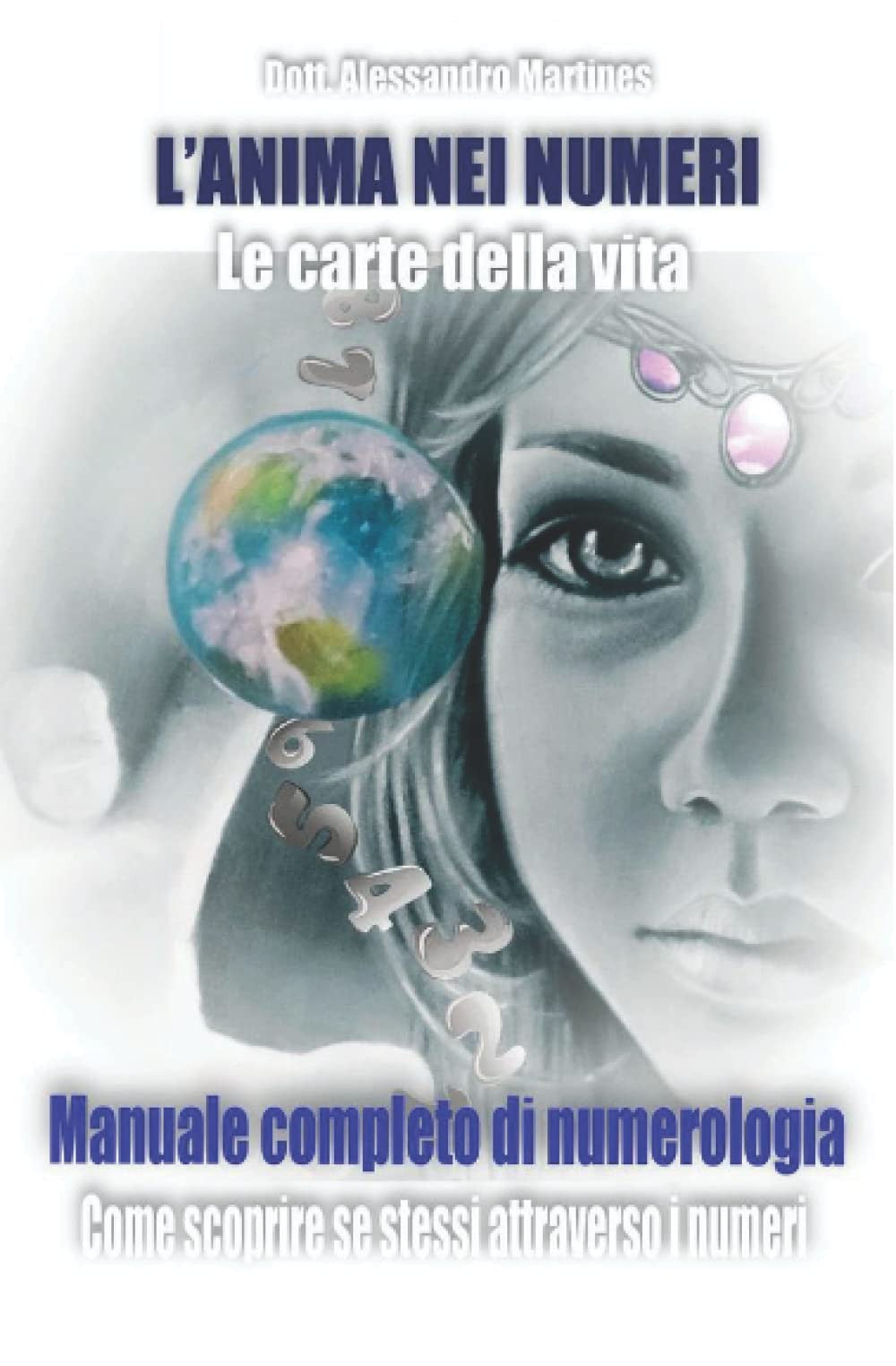 L'ANIMA NEI NUMERI - CARTE DELLA VITA: COME SCOPRIRE SE STESSI ATTRAVERSO I NUMERI - MANUALE COMPLETO DI NUMEROLOGIA (ESOTERISMO)