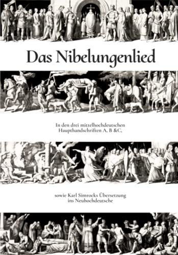 Das Nibelungenlied: In den drei mittelhochdeutschen Haupthandschriften A, B & C, sowie Karl Simrocks U¨bersetzung ins Neuhochdeutsche.