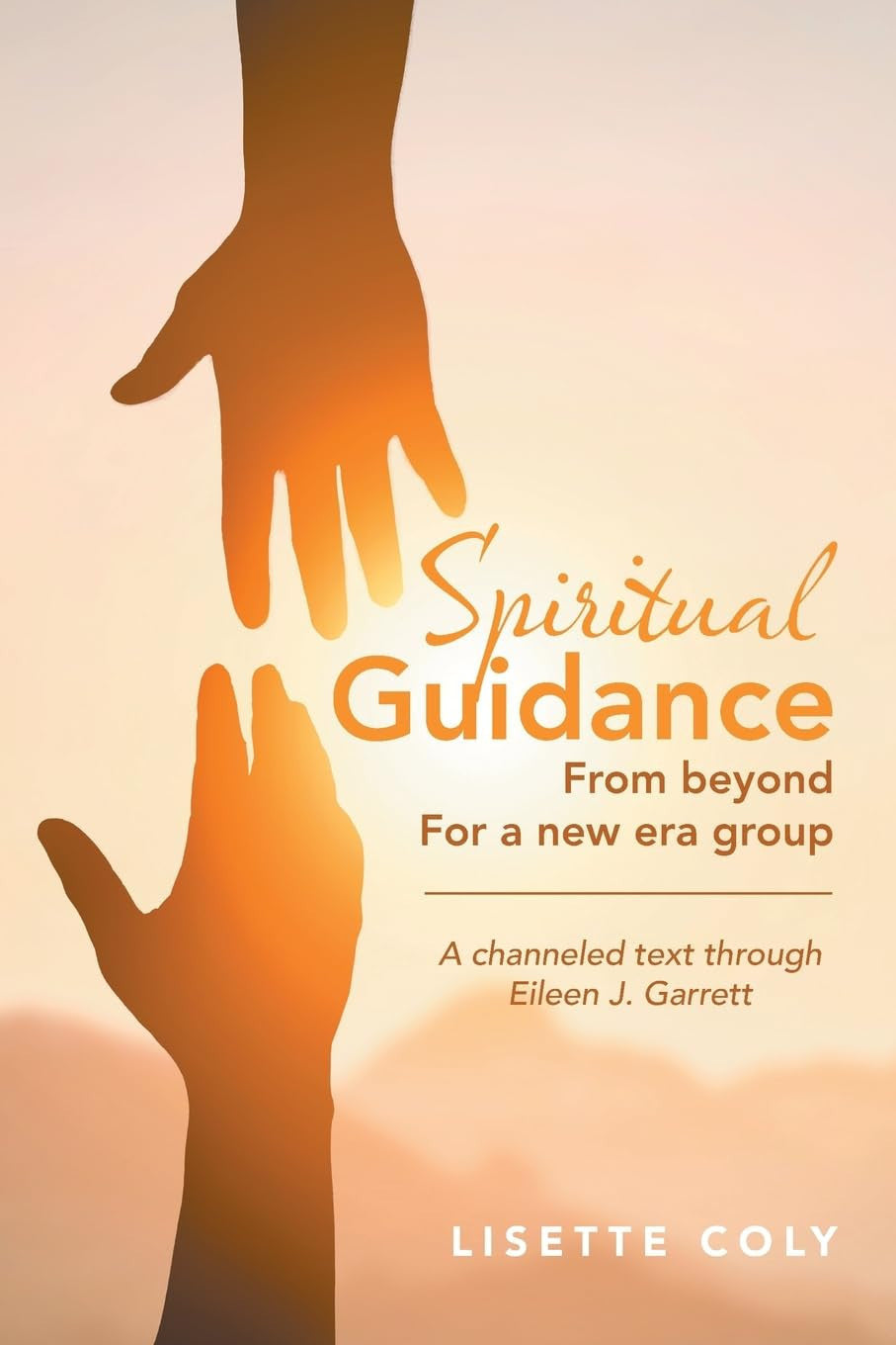 Spiritual Guidance from Beyond for a New Era Group: A channeled text through Eileen J. Garrett