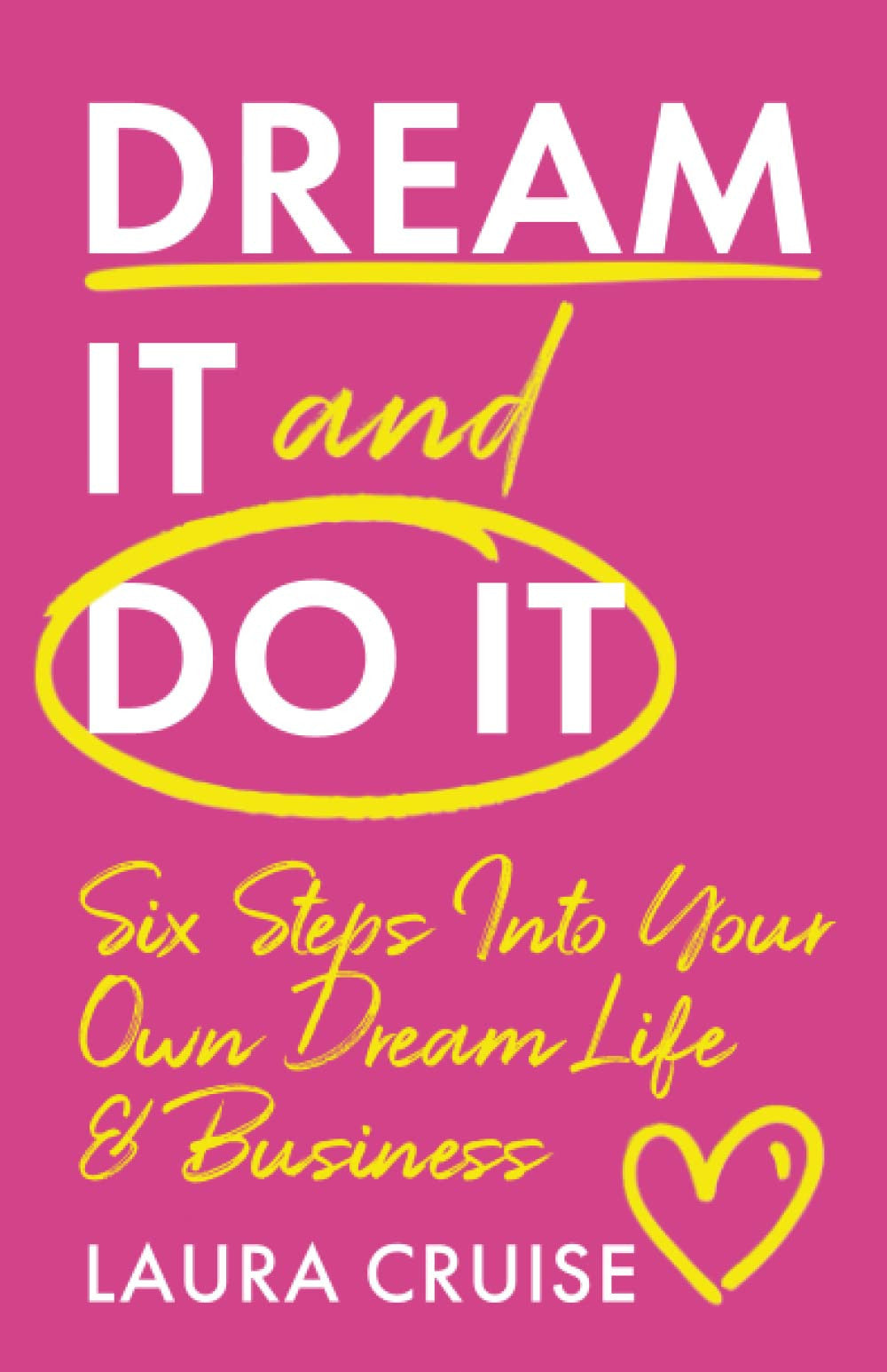 Dream it and Do it: Six Steps Into Your Own Dream Life and Business
