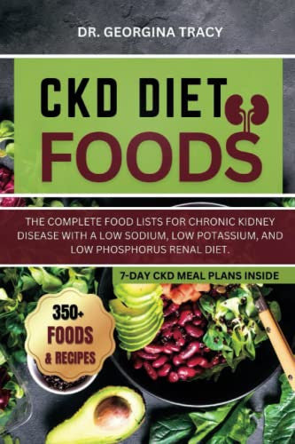 CKD Diet Foods: The complete food lists for chronic kidney disease with a low sodium, low potassium, and low phosphorus renal diet. (POWERFUL COOKBOOKS FOR REJUVENATING RENAL HEALTH)