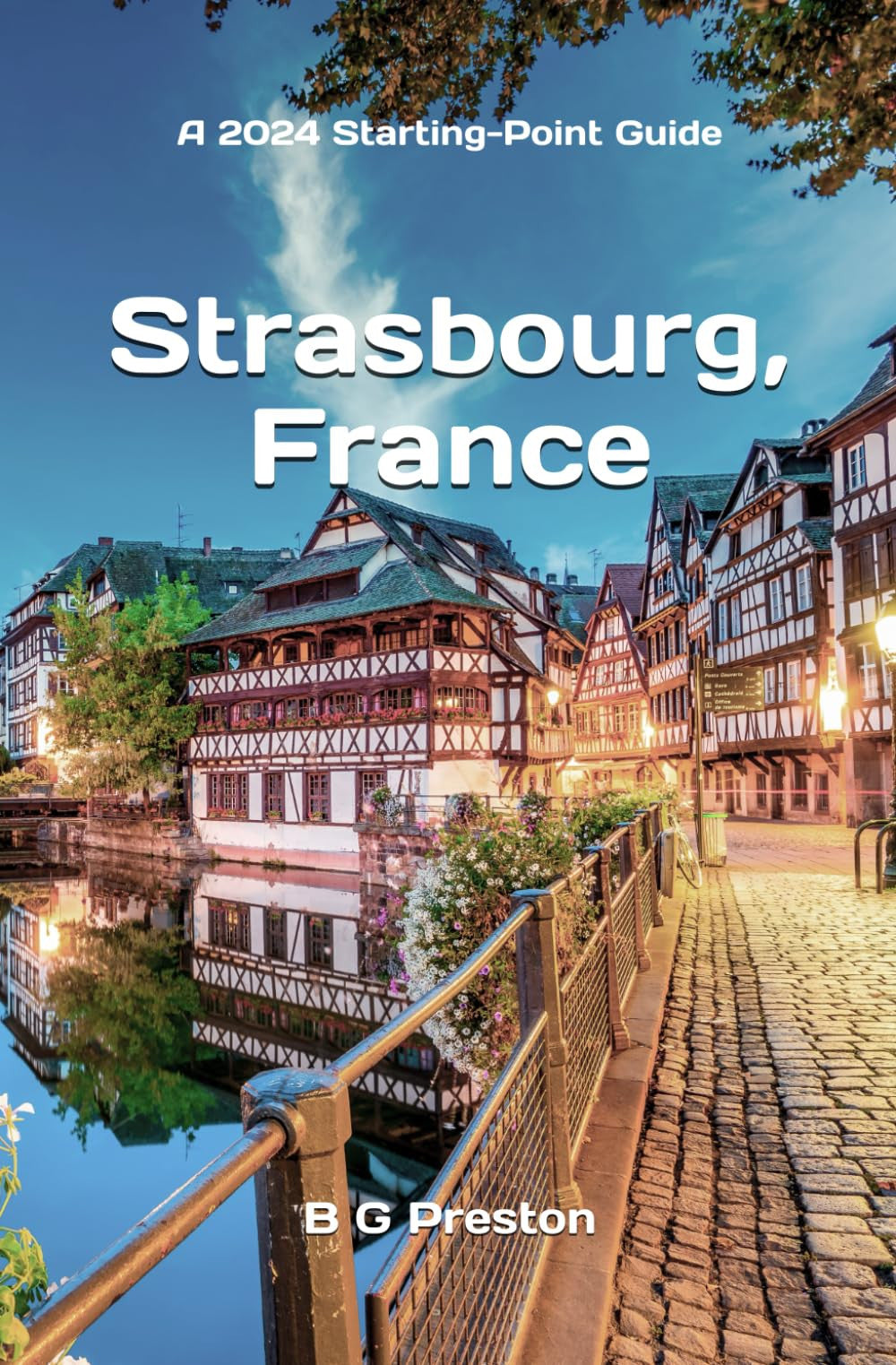 Strasbourg, France: Plus Colmar and Central Alsace: 21 (Works by B G Preston / Barry Sanders)