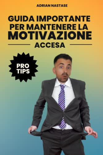 Guida Importante Per Mantenere La Motivazione Accesa: 9 PASSI ESSENZIALI PER RAGGIUNGERE I TUOI OBIETTIVI