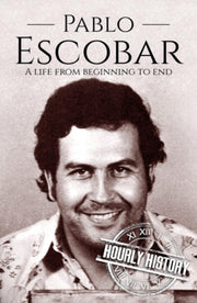 Pablo Escobar: A Life from Beginning to End (Biographies of Criminals)