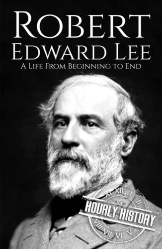 Robert E. Lee: A Life from Beginning to End (American Civil War)