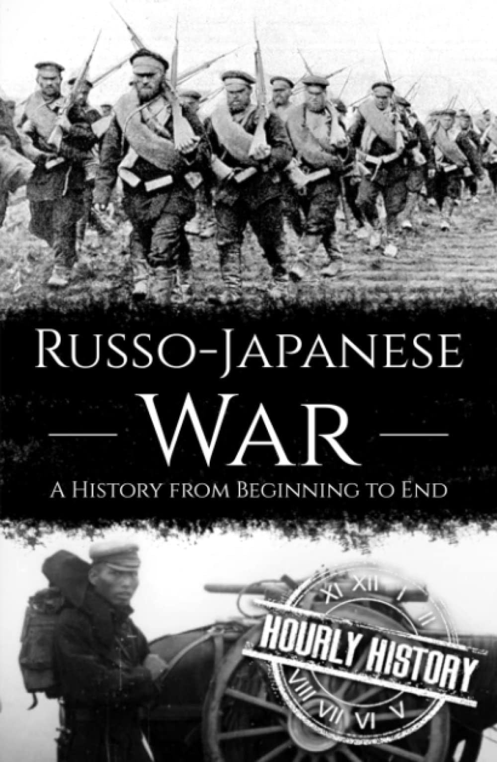 Russo-Japanese War: A History from Beginning to End (History of Russia)