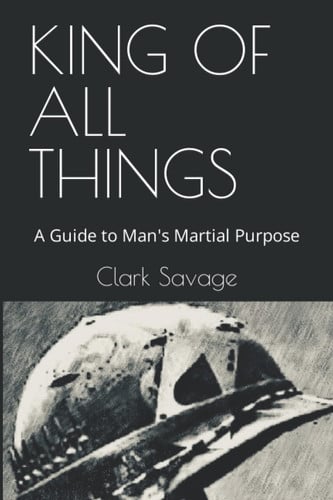 King of All Things: A Guide to Man's Martial Purpose