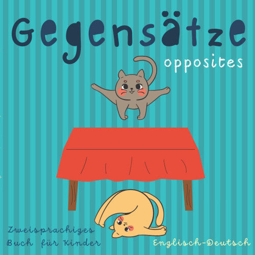 Gegensätze Opposites Zweisprachiges Buch für Kinder Englisch Deutsch: Kinderbücher ab 2 Jahre | Kids Learn German and English