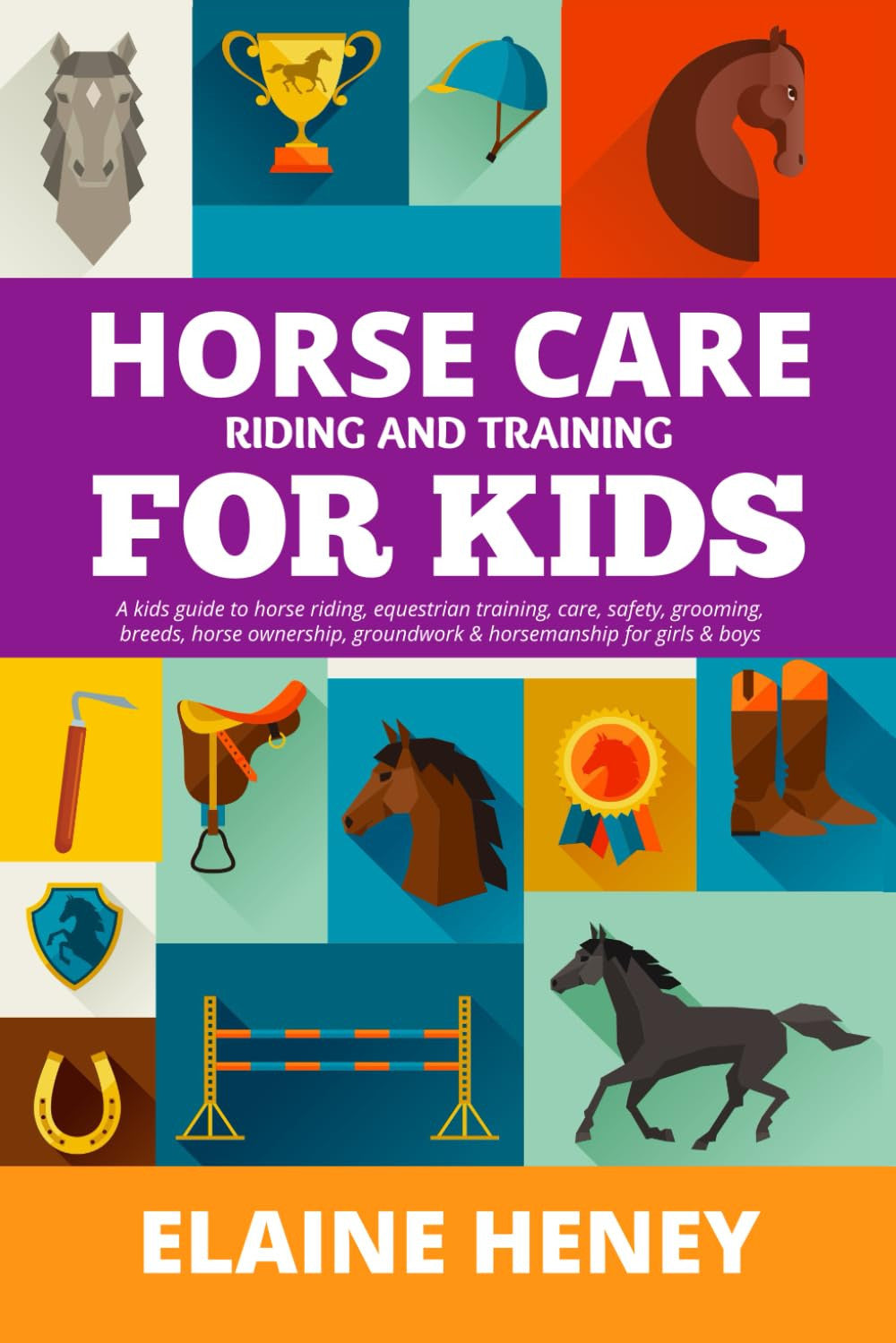 Horse Care, Riding & Training for Kids age 6 to 11 - A kids guide to horse riding, equestrian training, care, safety, grooming, breeds, horse ownership, groundwork & horsemanship for girls & boys
