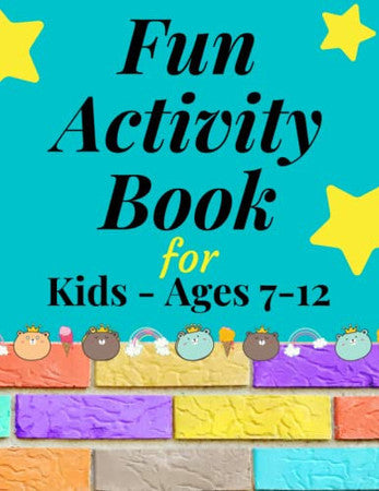 Fun Activity Book for Kids - Ages 7-12: Mazes, Word Search, Coloring Pages, Games for Kids