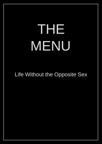 The Menu: Life Without the Opposite Sex