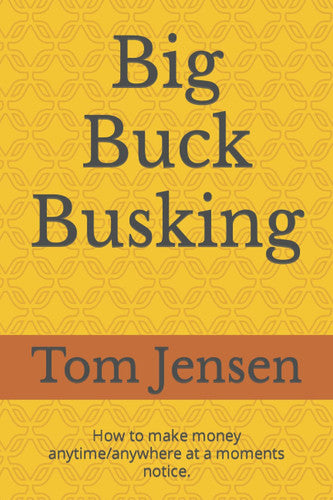 Big Buck Busking: Make money anytime/anywhere.