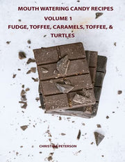 MOUTH WATERING CANDIES, FUDGE, TOFFEE, CARAMEL, TRUFFLES, CHOCOLATE &TURTLES, VOLUME 1: 44 DIFFERENT RECIPES, 28 FUDGE, 4 TOFFEE, 8 CARAMEL, 2 ... TEMPERATURE TESTS: 13 (Candy Recipes)