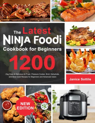 The latest Ninja Foodi Cookbook for Beginners 2021: 1200-Day Easy & Delicious Air Fryer, Pressure Cooker, Broil, Dehydrate, and Slow Cook Recipes for Beginners and Advanced Users