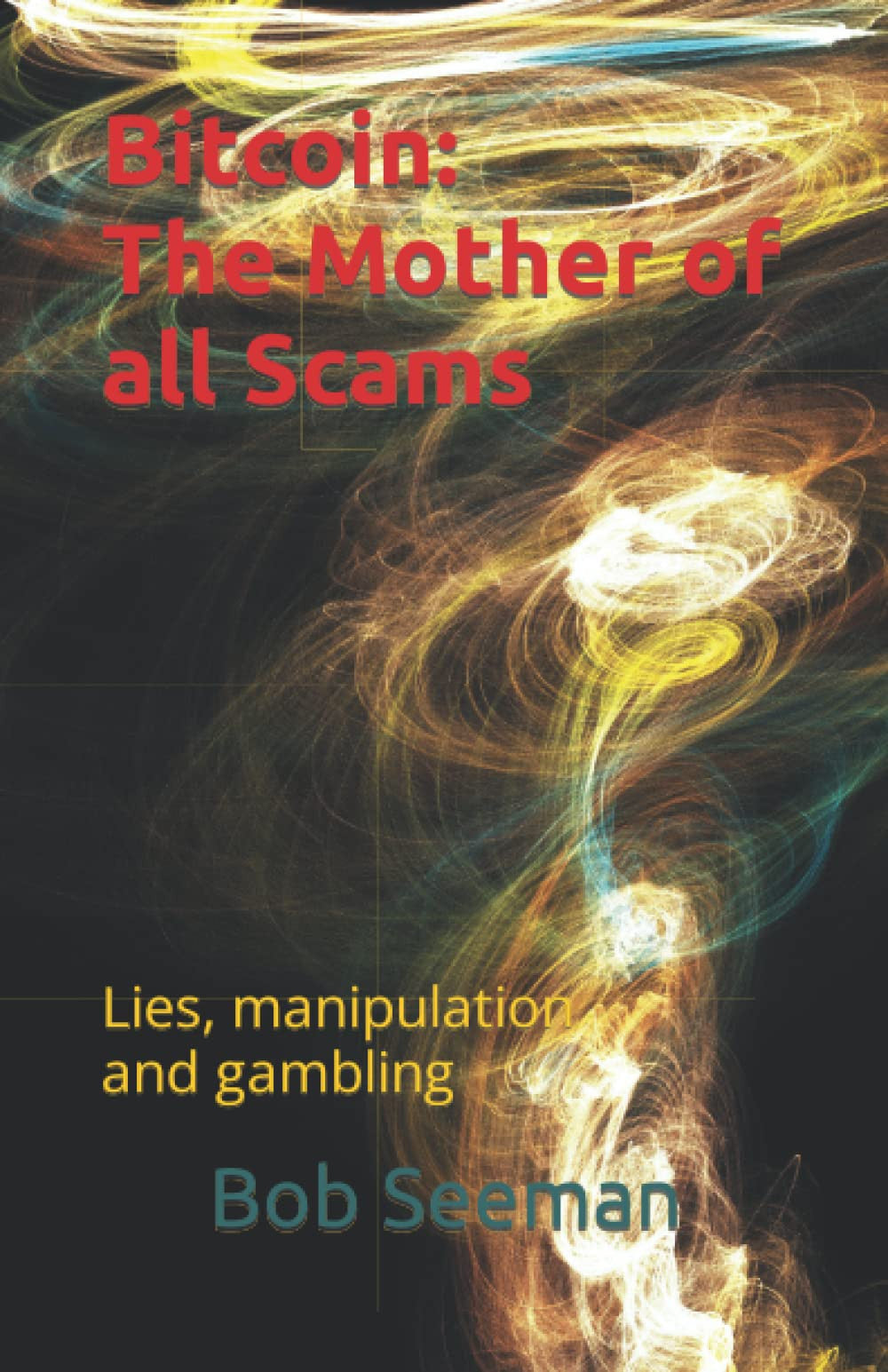 Bitcoin: The Mother of all Scams: Lies, manipulation and gambling: 2 (Bitcoin Exposed)